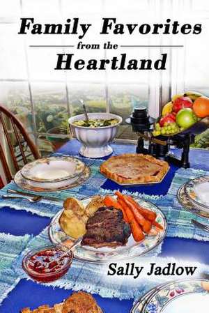 Family Favorites from the Heartland de Sally Jadlow