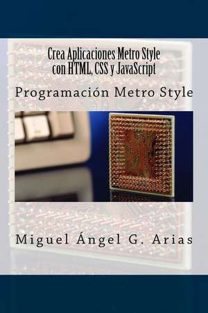 Crea Aplicaciones Metro Style Con HTML, CSS y JavaScript de Miguel Angel G. Arias