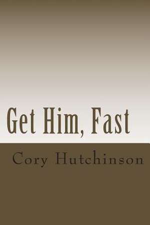 Get Him, Fast de Cory Hutchinson