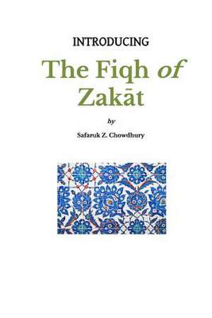 Introducing the Fiqh of Zakat de Safaruk Z. Chowdhury