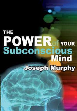 The Power of Your Subconscious Mind de Joseph Murphy