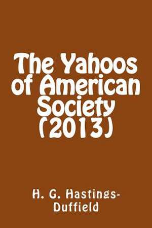 The Yahoos of American Society (2013) de H. G. Hastings-Duffield