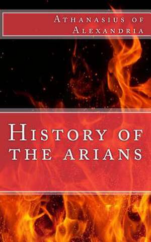 History of the Arians de Athanasius of Alexandria