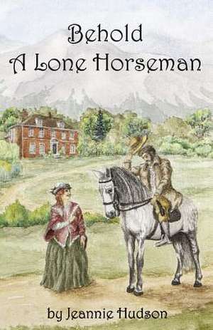 Behold a Lone Horseman de Jeannie Hudson