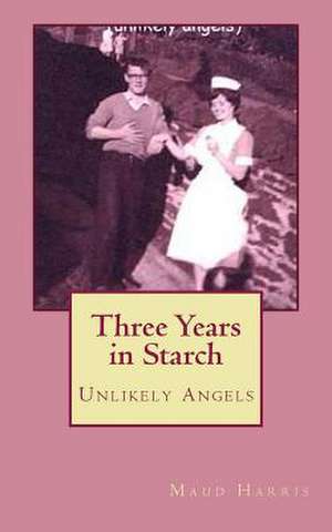 Three Years in Starch de Maud Harris