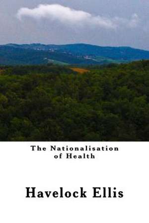 The Nationalisation of Health de Havelock Ellis