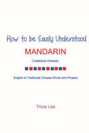 How to Be Easily Understood - Mandarin (Traditional Chinese) de Tricia Lee