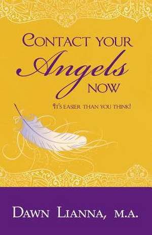 Contact Your Angels Now de Dawn Lianna Ma