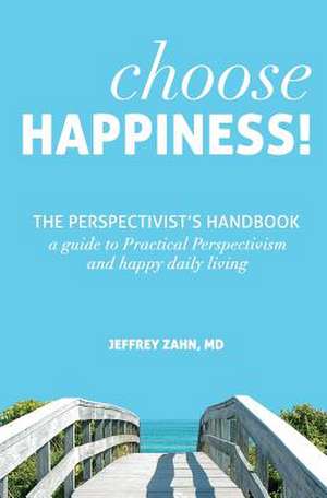 Choose Happiness de Jeffrey Zahn MD