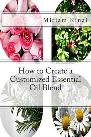 How to Create a Customized Essential Oil Blend de Miriam Kinai