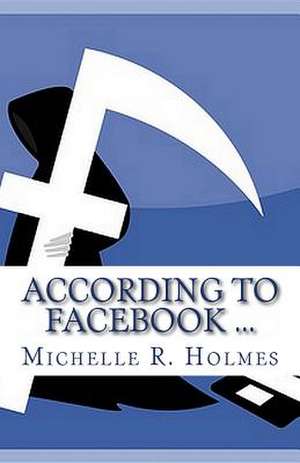 According to Facebook ... de Michelle R. Holmes