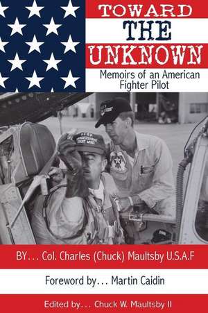 Toward the Unknown de Col Chuck W. Maultsby Usaf