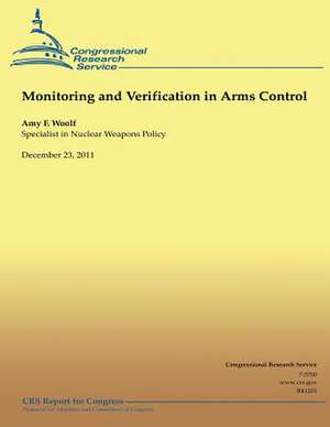 Monitoring and Verification in Arms Control de Amy F. Woolf