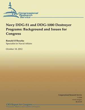 Navy Ddg-51 and Ddg-1000 Destroyer Programs and Issues for Congress de Ronald O'Rourke