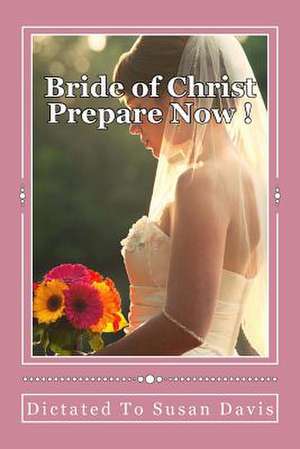 Bride of Christ Prepare Now de Susan Davis