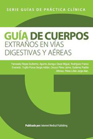 Guia de Cuerpos Extranos En Vias Digestivas y Aereas de Guillermo Yanowsky Reyes