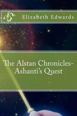 The Alstan Chronicles- Ashanti's Quest de Elizabeth Edwards