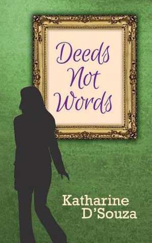 Deeds Not Words de Katharine D'Souza