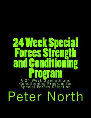 24 Week Special Forces Strength and Conditioning Program de Peter North