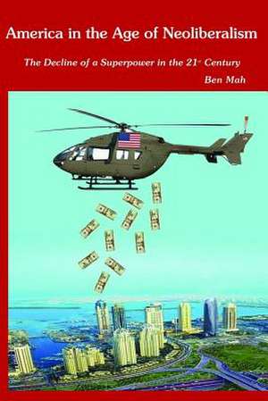 America in the Age of Neoliberalism de Ben Mah