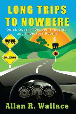 Long Trips to Nowhere, Months 1, 2, & 3 de Allan R. Wallace