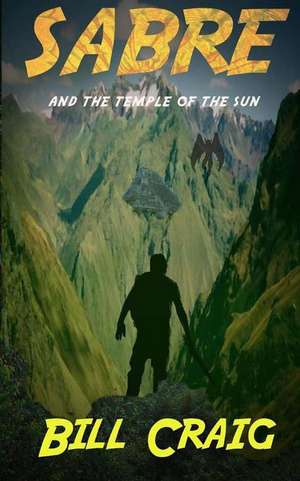 Sabre and the Temple of the Sun: Edicion 2013, Revisada de MR Bill Craig