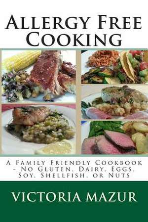 Allergy Free Cooking de Victoria Mazur