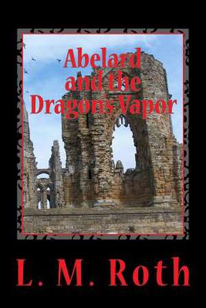 Abelard and the Dragon's Vapor de L. M. Roth