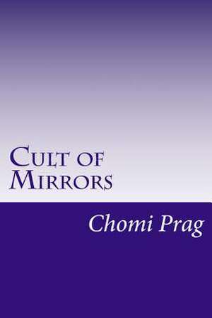 Cult of Mirrors de Chomi Prag