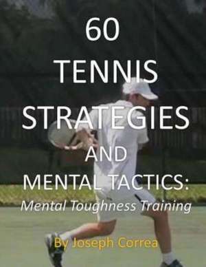 60 Tennis Strategies and Mental Tactics de Joseph Correa