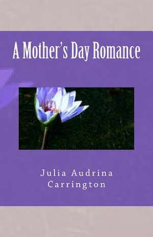 A Mother's Day Romance de Julia Audrina Carrington