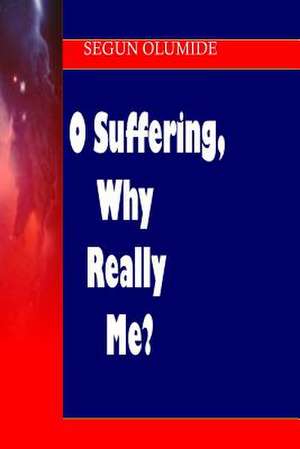 O Suffering, Why Really Me? de Pst Segun Olumide