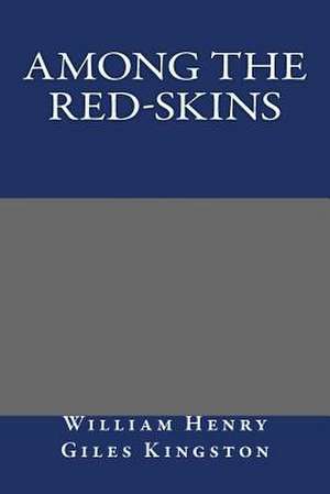 Among the Red-Skins de William Henry Giles Kingston