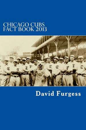 Chicago Cubs Fact Book 2013 de David B. Furgess