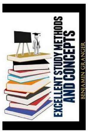 Excellent Study Methods and Concepts de Benjamin P. Granger