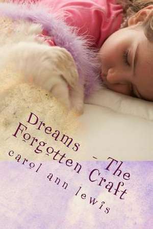 Dreams - The Forgotten Craft de Carol Ann Lewis