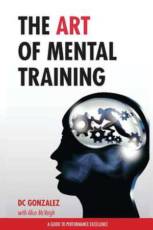 The Art of Mental Training de DC Gonzalez