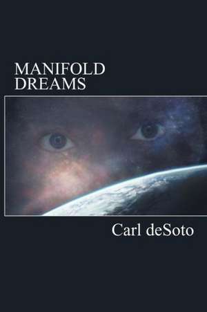 Manifold Dreams de Carl deSoto