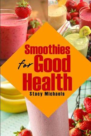 Smoothies for Good Health de Stacy Michaels