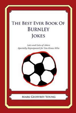 The Best Ever Book of Burnley Jokes de Mark Geoffrey Young