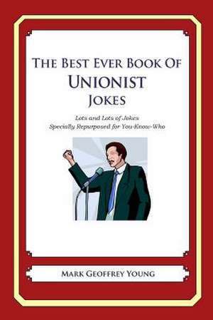 The Best Ever Book of Unionist Jokes de Mark Geoffrey Young