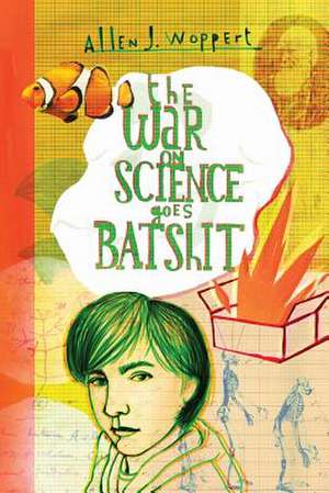 The War on Science Goes Batshit de Allen J. Woppert