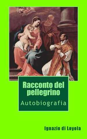 Racconto del Pellegrino de Ignazio Di Loyola