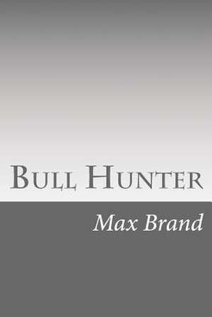 Bull Hunter de Max Brand