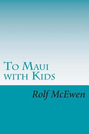 To Maui with Kids de Rolf McEwen