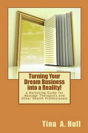 Turning Your Dream Business Into a Reality! de Tina a. Hull