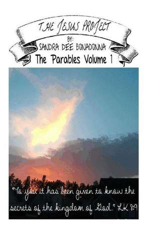 The Jesus Project - The Parables Volume 1 de Sandra Dee Bonadonna