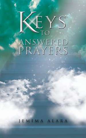 Keys to Answered Prayers de Jemima Alara