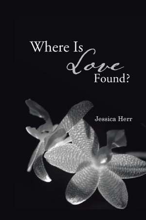 Where Is Love Found? de Jessica Herr