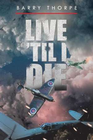 Live 'Til I Die de Barry Thorpe